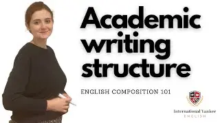 Academic Writing Structure | English Composition 101