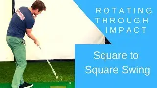 Rotate Through Impact | Square to Square Golf Swing