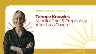 Tahnee Knowles - Conscious Grief Series 1