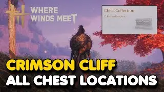 Crimson Cliff All CHEST Locations (Where Winds Meet)