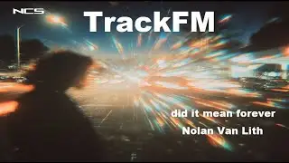 Nolan Van Lith - did it mean forever  - Techno - [NCS - TrackFM]