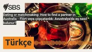 Dating or matchmaking: How to find a partner in Australia - Fl&ouml;rt veya &ccedil;&ouml;p&ccedil;atanlık:...
