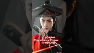 Top 10 New Best Wuxia Chinese Dramas of May 2025 #cdrama #dramalist #asiandrama #shorts