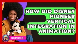 How Did Disney Pioneer Vertical Integration In Animation? - Cartoon Fan Club