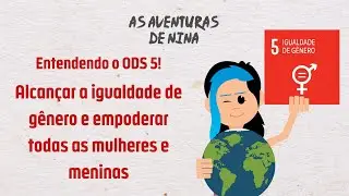 Entendendo o ODS 5! | As Aventuras de Nina