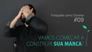 Vamos construir sua MARCA? - Fotografia como Carreira #09