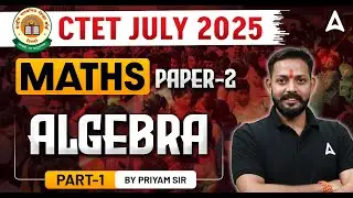 CTET July 2025 | Maths Paper 2 Algebra #1 | CTET Maths | By Priyam Sir