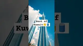 Discover the Best of Kuwait