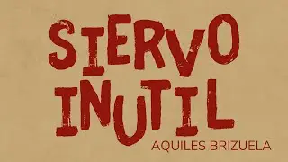 SIERVO INUTIL-AQUILES BRIZUELA