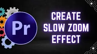 How to Create a Slow Zoom Effect in Premiere Pro