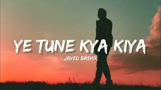 Ye Tune Kya Kiya - Javed Bashir | SlowVerse #slowedandreverb #viral #SlowVerse #newsong