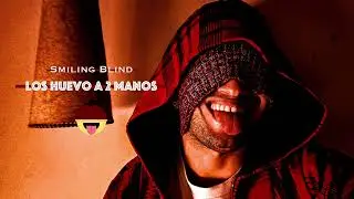 Smiling Blind 👅 - Los Huevo a 2 mano (Official Audio)