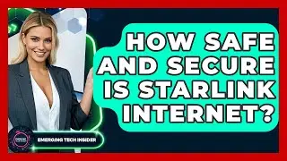How Safe And Secure Is Starlink Internet? - Emerging Tech Insider