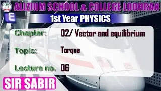 Torque | Chapter 2 Vector and Equilibrium | Physics 1st year |Lecture 6 | Si Sabir