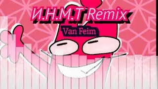 И.Н.М.Т (C.F.M.O.T) OP – Van Feim remix