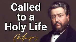 Called to a Holy Life | Charles Spurgeon | Devotional | Updated | Morning & Evening: Daily Readings
