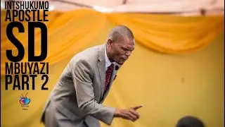 INTSHUKUMO (Apostle SD Mbuyazi ) I-assignment yakho inikwe wena akekhomunye Part 2