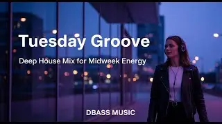 Tuesday Groove 💜 | Deep House Mix for Midweek Energy &ndash; DBASS MUSIC