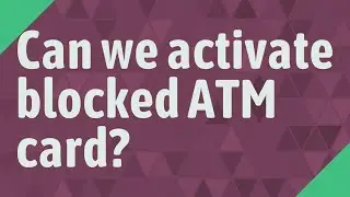 Can we activate blocked ATM card?