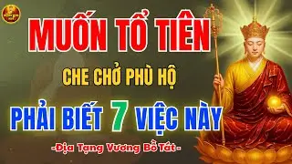 Địa Tạng Vương Dạy 🙏 7 Việc Nên Làm Để Con Cháu Dần Hưởng Phước, Gia Đình An Ổn