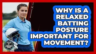 Why Is a Relaxed Batting Posture Important for Movement?