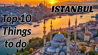 Things You Should Never Miss When you Visit ISTANBUL-Turkey's Most Historical city,1500 YEARS LEGACY