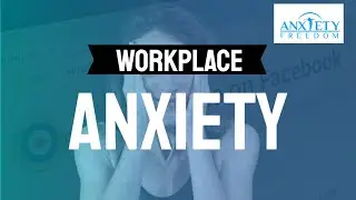 Workplace Anxiety - Anxiety Freedom Today