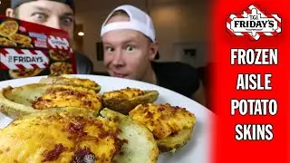 Eating T.G.I. Friday&rsquo;s Frozen Food Aisle Potato Skins!