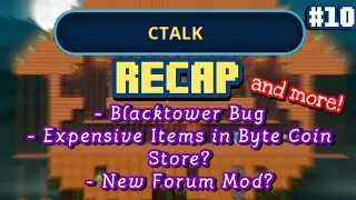 CTALK RECAP #10 (Blacktower Bug, Expensive Items in Byte Coin Store?, New Forum Mod? etc...)