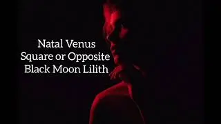 Natal Venus Square or Opposite Black Moon Lilith: The Girl Next Door or Femme Fatale? 