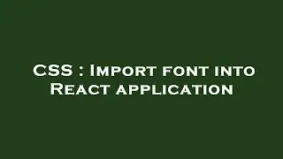 CSS : Import font into React application