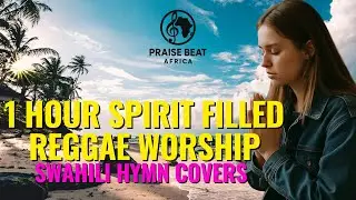 1 Hour Deep Worship Reggae Mix | Gospel SWAHILI Reggae Covers by Praise Beat Africa