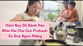 706| Hôm Nay Đổ Bánh Xèo Hai Cha Con Prakash Ăn Qúa Ngon Miệng|Cách Ăn Bánh Xèo Của Chồng Ấn Độ?