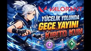 🔥 GECE RANK KASIYORUZ! | Y&Uuml;CELİK YOLU VALORANT