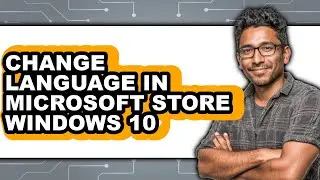 How to Change Language in Microsoft Store Windows 10 (full Guide)