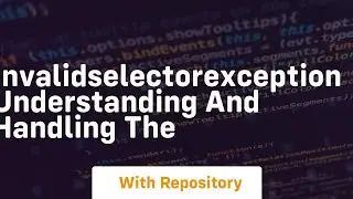 invalidselectorexception understanding and handling the