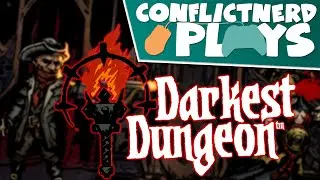ConflictNerd Plays... - Darkest Dungeon