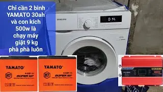 2 Bình YAMATO 12V 30ah có thể chạy máy giặt 9kg phà phà luôn - Đam mê năng lượng