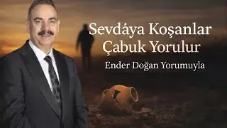 Sevdaya Koşanlar Çabuk Yorulur