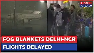 Delhi Weather News: Dense Fog Blankets National Capital, Low-Visibility Delays Flight Operations