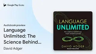 Language Unlimited: The Science Behind Our Most&hellip; by David Adger &middot; Audiobook preview