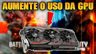 COMO AUMENTAR O USO DA GPU 