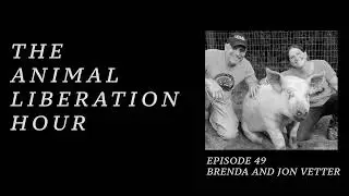 The Animal Liberation Hour /// Episode 49 - Brenda and Jon Vetter