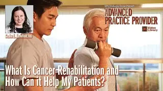 What Is Cancer Rehabilitation and How Can it Help My Patients? - S. E. Knowlton - 20230315