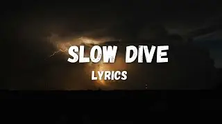 Slow Dive Lyrics Video