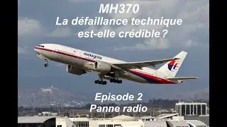MH370 - La d&eacute;faillance technique est elle cr&eacute;dible? - Episode 2 - Panne Radio
