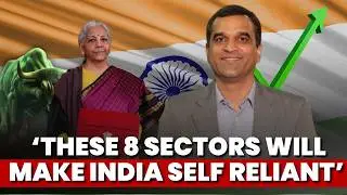 Budget 2026: 8 Sectors Poised To Gain Big | Atmanirbhar Bharat In Focus