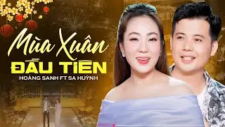 M&ugrave;a Xu&acirc;n Đầu Ti&ecirc;n - Ho&agrave;ng Sanh ft Sa Huỳnh | Cặp Đ&ocirc;i Mới Song Ca Nhạc Xu&acirc;n Si&ecirc;u Ngọt