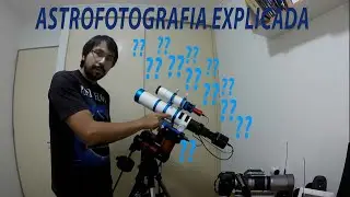 Equipo de Astrofotografia Explicado - Introducción a la Astrofotografia de Espacio Profundo