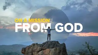 On A Mission from God | Ed Glover | EFCChico | 07-14-24